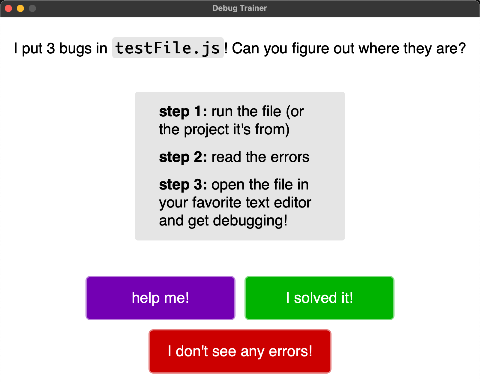 The main page of the Debug Trainer app; text reads “I put 3 bugs into testFile.js; can you figure out where they are?”, and then shows a set of step-by-step instructions for figuring it out.