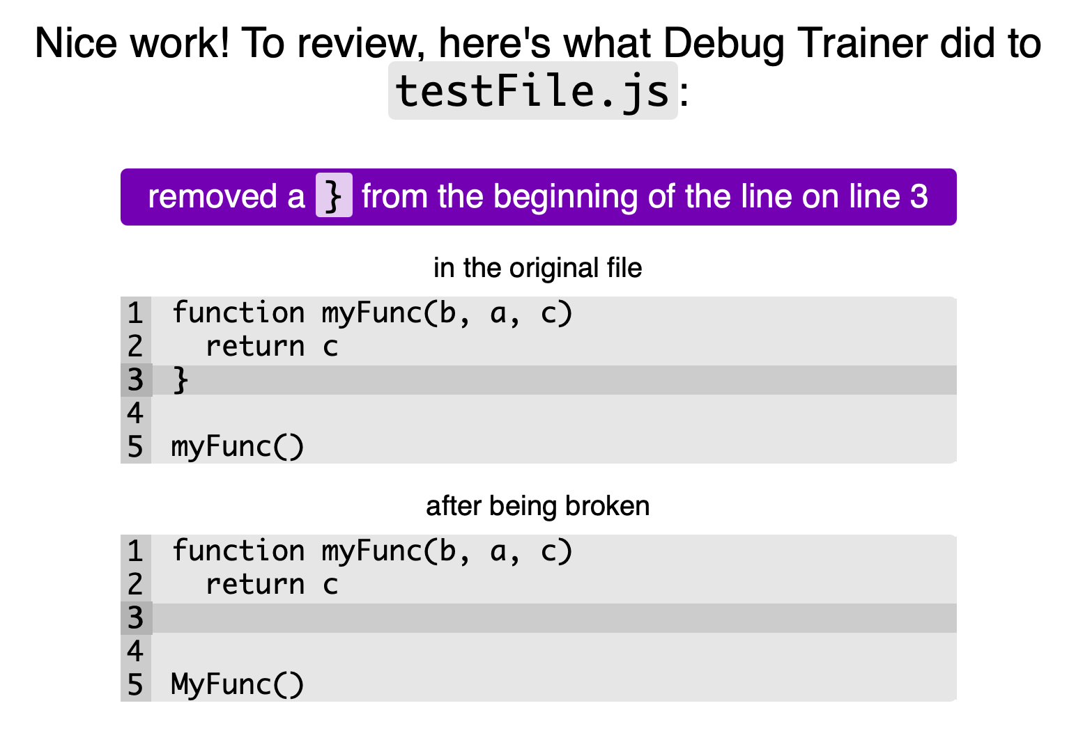 the very last part of the app, showing what all of the bugs were. In this example, the app explains that it “removed a `}` from the beginning of the line on line 3”, and shows “before” and “after” versions of line 3